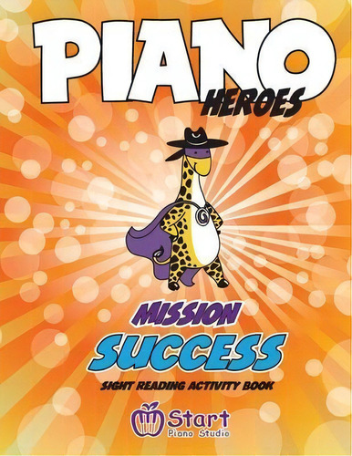 Piano Heroes : Mission Success Sight Reading Activity Book, De Eugene Komisarenko. Editorial Start Piano Studio, Tapa Blanda En Inglés