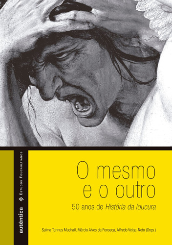 O mesmo e o outro – 50 anos de História da loucura, de  Veiga-Neto, Alfredo/  Fonseca, Márcio Alves da/  Muchail, Salma Tannus. Autêntica Editora Ltda., capa mole em português, 2013