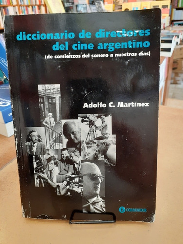 Diccionario De Directores Del Cine Argentino. Adolfo Martine