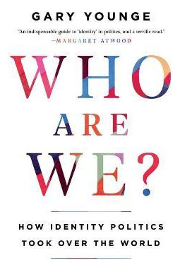 Who Are We? : How Identity Politics Took Over The World -...
