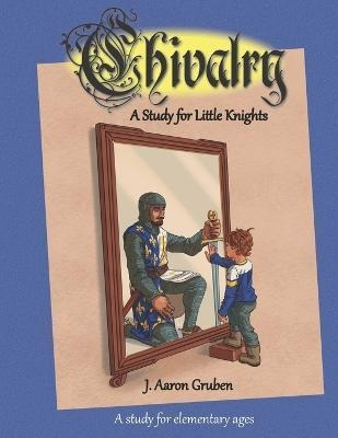 Libro Chivalry : A Study For Little Knights - J Aaron Gru...