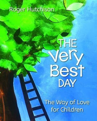 The Very Best Day : The Way Of Love For Children - Roger ...