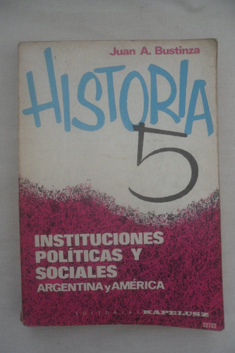 Historia 5 - Juan Bustinza - Editorial Kapelusz