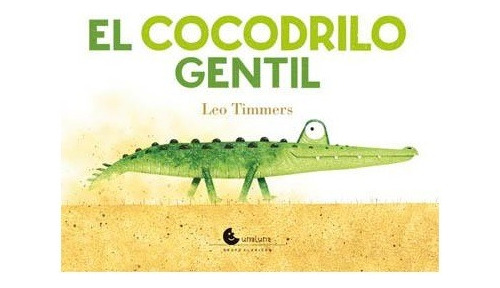 Cocodrilo Gentil - Leo Timmers - Unaluna - Libro Tapa Dura