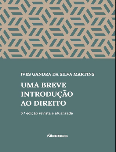 Uma Breve Introducao Ao Direito: Uma Breve Introducao Ao Direito, De Martins, Ives Gandra Da Silva. Editora Noeses, Capa Mole, Edição 3 Em Português, 2023