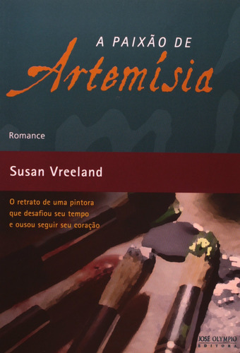 A paixão de Artemísia, de Vreeland, Susan. Editora José Olympio Ltda., capa mole em português, 2010