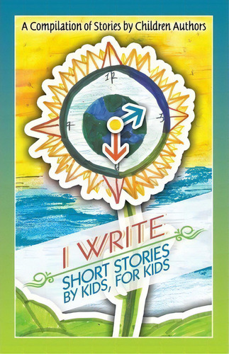 I Write Short Stories By Kids For Kids, De Melissa M Williams. Editorial Longtale Publishing Inc., Tapa Blanda En Inglés