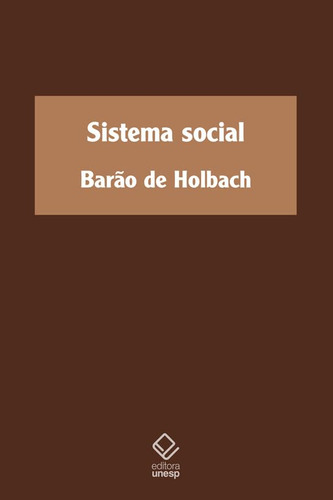 Sistema Social, De Holbach, Barão De. Editorial Unesp, Capa Mole, Edição 2023-11-23 00:00:00 Em Português