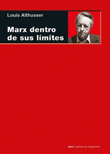 Marx Dentro De Sus Limites. Louis Althusser. Akal