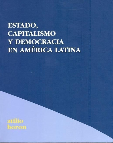 Estado Capitalismo Y Democracia En America Latina - Boron...