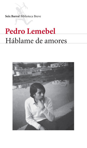 Háblame de amores, de LEMEBEL PEDRO. Serie Biblioteca Breve Editorial Seix Barral México, tapa blanda en español, 2013