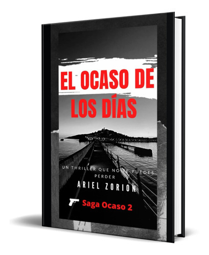 El Ocaso De Los Días, De Ariel Zorion. Editorial Independently Published, Tapa Blanda En Español, 2021