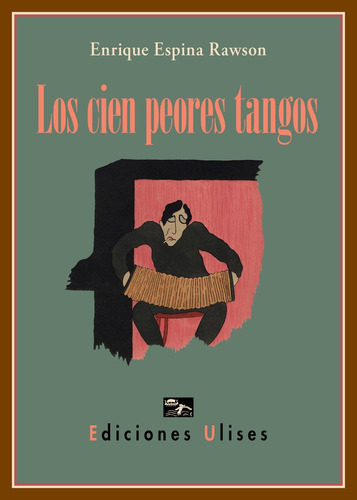 Los Cien Peores Tangos, De Espina Rawson, Enrique. Editorial Ulises, Tapa Blanda En Español