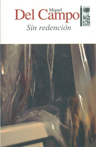 Sin Redencion, De Del Campo, Miguel. Editorial Lom Ediciones, Tapa Blanda, Edición 1 En Español, 2013
