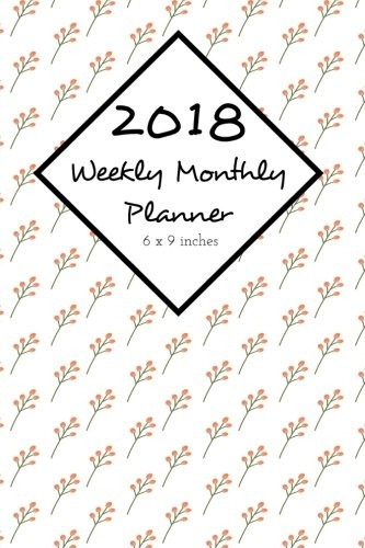 2018 Weekly Monthly Planner 6 X 9 Inches Calendar Schedule O