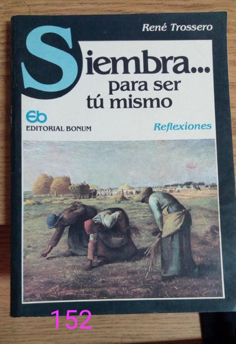 René Trossero / Siembra Para Ser Tú Mismo Reflexiones