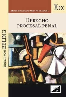 Beling, Ernst Von. Derecho Procesal Penal