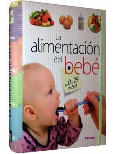 Libro La Alimentacion Del Bebe De 0 A 24 Meses - Recetas