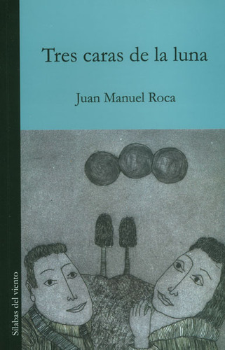 Tres caras de la luna: Tres caras de la luna, de Juan Manuel Roca. Serie 9588794099, vol. 1. Editorial Silaba Editores, tapa blanda, edición 2013 en español, 2013