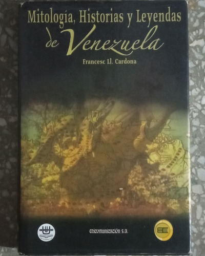 Mitología, Historias Y Leyendas De Venezuela - Francesc Card