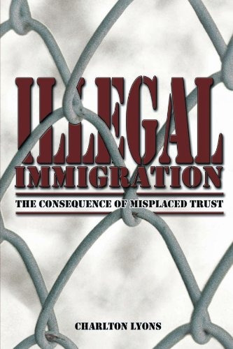 Illegal Immigration The Consequence Of Misplaced Trust