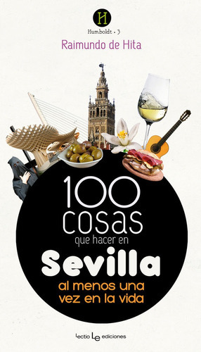 100 cosas que hacer en Sevilla, de de Hita Cantalejo, Raimundo. Editorial Lectio Ediciones, tapa blanda en español