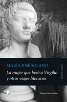 Comprar Libro Mujer Que Beso A Virgilio Y Otros Viajes Literarios...