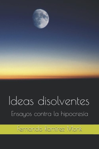 Libro: Ideas Disolventes: Ensayos Contra La Hipocresía (span