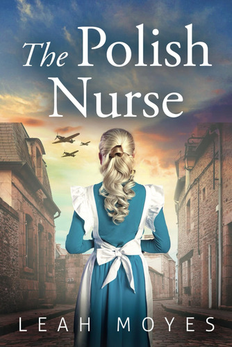 Libro: The Polish Nurse: A Ww2 Historical Fiction Novel War