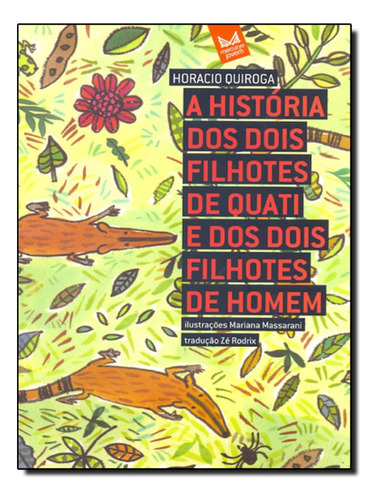 Historia Dos Dois Filhotes De Quati E Dos Dois Filhotes De Homem, A, De Horacio Quiroga; Traducao Zé Rodrix. Editorial Jovem, Tapa Mole, Edición 2 En Português, 2009