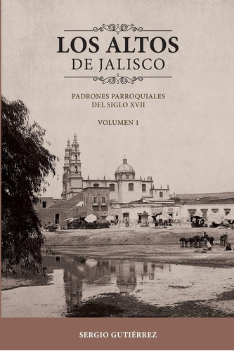 Libro: Los Altos De Jalisco: Padrones Parroquiales Del Siglo