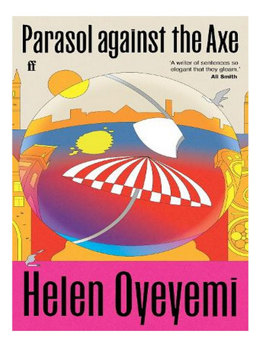 Parasol Against The Axe (hardback) - Helen Oyeyemi. Ew01