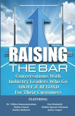 Raising The Bar Volume 5 : Conversations With Industry Le...
