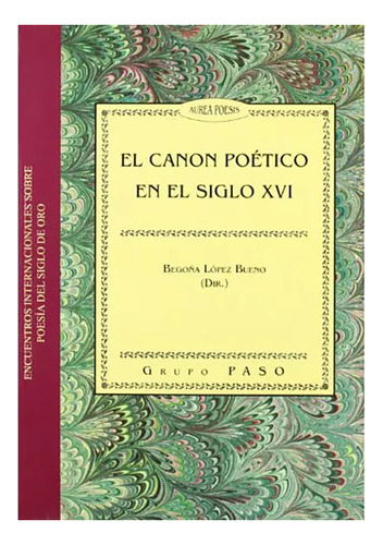 El Canon Poetico En El Siglo Xvi - Lopez Bueno Begona - #w