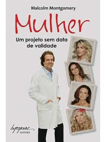 Mulher - Um Projeto Sem Data De Validade, De Montgomery. Editora Integrare, Capa Mole, Edição 1 Em Português, 2011