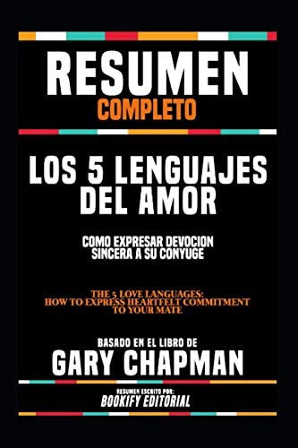 Libro: Resumen Completo  Los 5 Lenguajes Del Amor: Como Expr