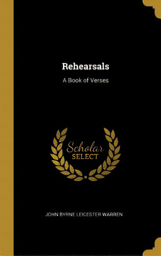 Rehearsals: A Book Of Verses, De Byrne Leicester Warren, John. Editorial Wentworth Pr, Tapa Dura En Inglés