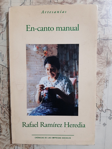 Artesanías. En-canto Manual. Rafael Ramírez Heredia. 1999