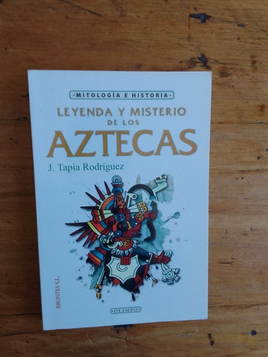 Tapia Rodriguez J Leyenda Y Misterio De Los Aztecas