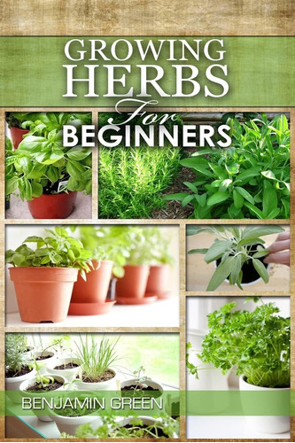 Libro: Growing Herbs For Beginners: How To Grow Low Cost And