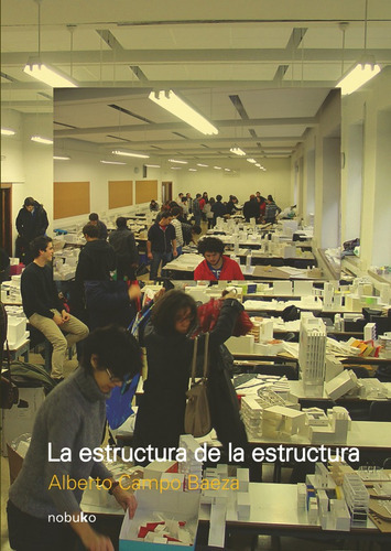 Imagen 1 de 1 de La Estructura De La Estructura, De Alberto Campo Baeza. Editorial Nobuko/diseño Editorial, Tapa Blanda, Edición 1 En Español, 2012
