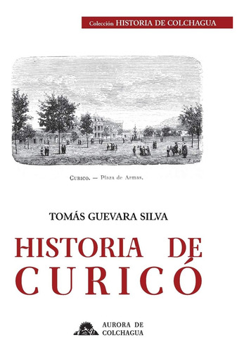 Libro: Historia Curicó (historia Colchagua) (spanish Ed