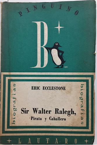 Sir Walter Ralegh, Pirata Y Caballero/ Eric Ecclestone 1947