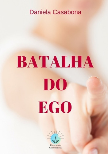 Batalha Do Ego, De Daniela Casabona. Série Não Aplicável, Vol. 1. Editora Clube De Autores, Capa Mole, Edição 2 Em Português, 2020