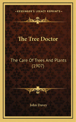 The Tree Doctor: The Care Of Trees And Plants (1907), De Davey, John. Editorial Kessinger Pub Llc, Tapa Dura En Inglés
