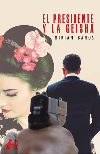 El Presidente Y La Geisha, De Miriam Baños. Editorial Editorial Adarve, Tapa Blanda En Español, 2019