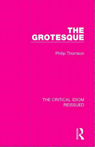 The Grotesque, De Thomson, Philip. Editorial Routledge, Tapa Blanda En Inglés