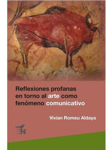 Reflexiones Profanas En Torno Al Arte Como Fenomeno Comunicativo, de Romeu Aldaya, Vivian. Editorial Editora Nomada en español