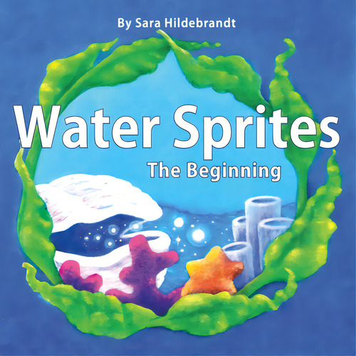 Water Sprites: The Beginning, De Hildebrandt, Sara. Editorial Lightning Source Inc, Tapa Blanda En Inglés