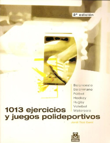 Libro 1013 Ejercicios Y Juegos Polideportivos De Jordi Ticó